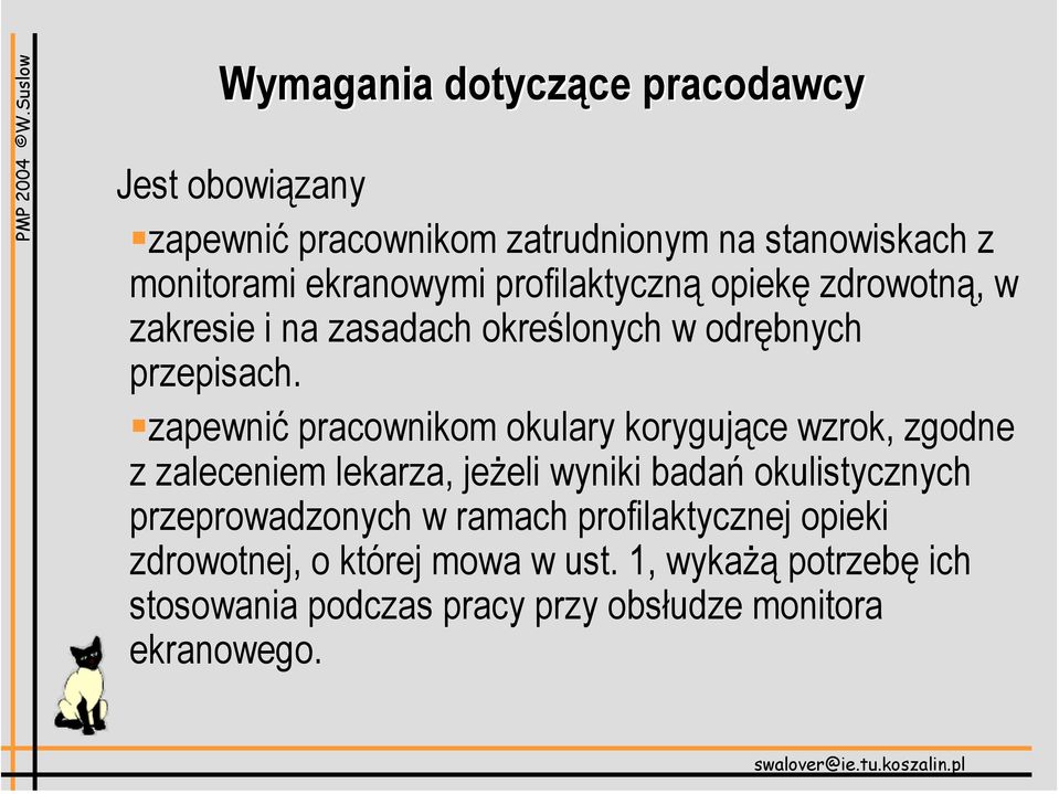 zapewnić pracownikom okulary korygujące wzrok, zgodne z zaleceniem lekarza, jeżeli wyniki badań okulistycznych