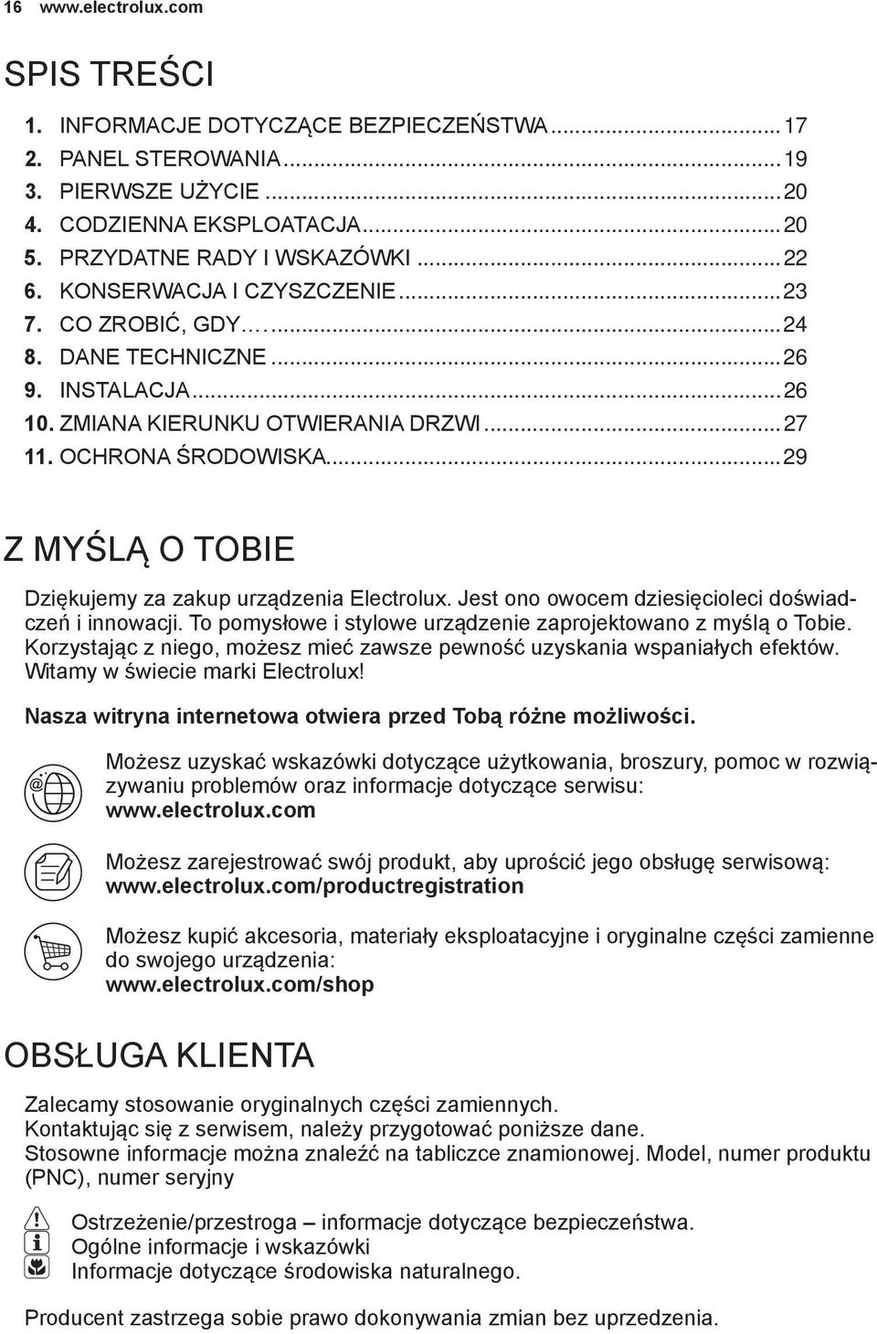 ..29 Z MYŚLĄ O TOBIE Dziękujemy za zakup urządzenia Electrolux. Jest ono owocem dziesięcioleci doświadczeń i innowacji. To pomysłowe i stylowe urządzenie zaprojektowano z myślą o Tobie.