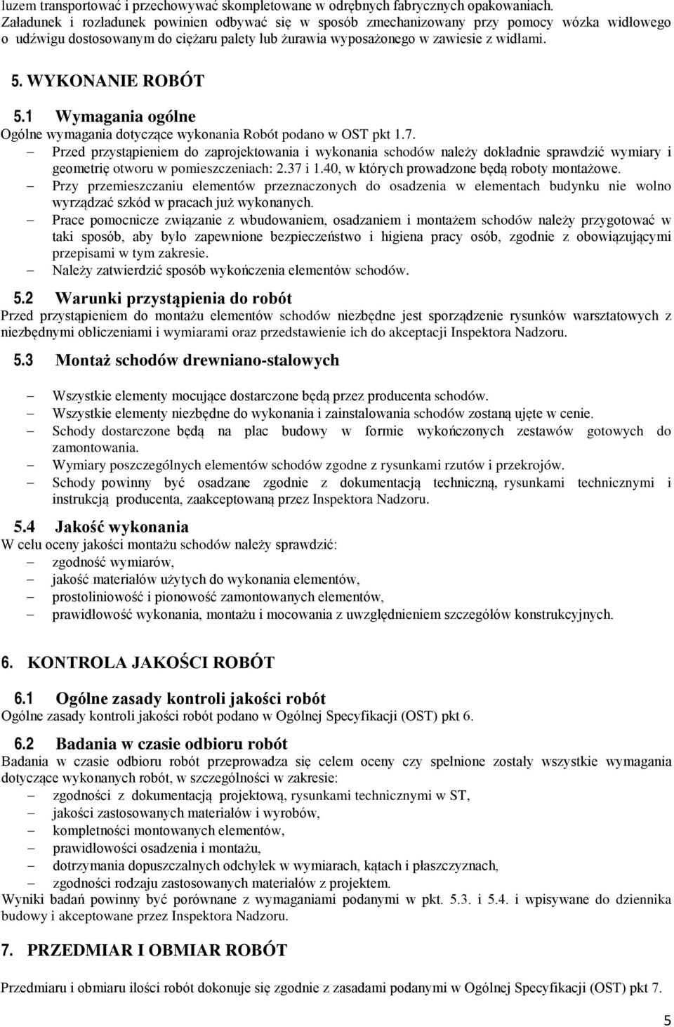 WYKONANIE ROBÓT 5.1 Wymagania ogólne Ogólne wymagania dotyczące wykonania Robót podano w OST pkt 1.7.