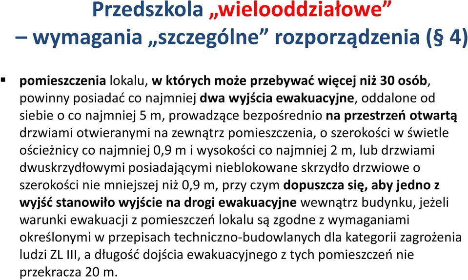 2 m, lub drzwiami dwuskrzydłowymi posiadającymi nieblokowane skrzydło drzwiowe o szerokości nie mniejszej niż 0,9 m, przy czym dopuszcza się, aby jedno z wyjść stanowiło wyjście na drogi