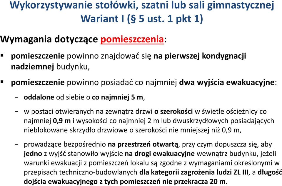 oddalone od siebie o co najmniej 5 m, w postaci otwieranych na zewnątrz drzwi o szerokości w świetle ościeżnicy co najmniej 0,9 m i wysokości co najmniej 2 m lub dwuskrzydłowych posiadających