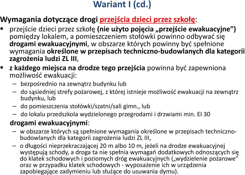 drogami ewakuacyjnymi, w obszarze których powinny być spełnione wymagania określone w przepisach techniczno-budowlanych dla kategorii zagrożenia ludzi ZL III, z każdego miejsca na drodze tego