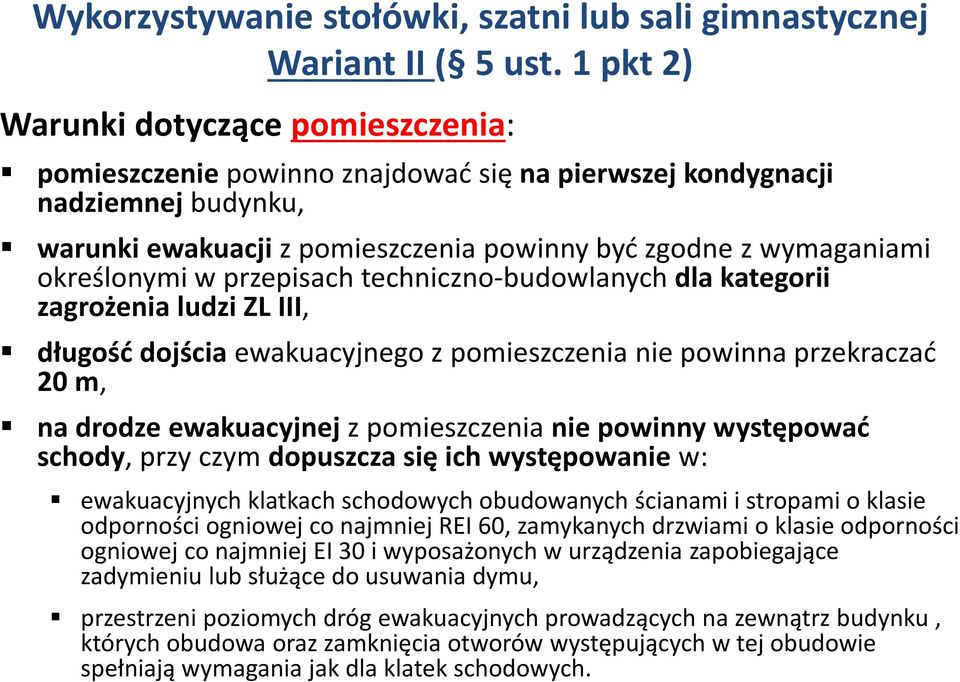 określonymi w przepisach techniczno-budowlanych dla kategorii zagrożenia ludzi ZL III, długość dojścia ewakuacyjnego z pomieszczenia nie powinna przekraczać 20 m, na drodze ewakuacyjnej z