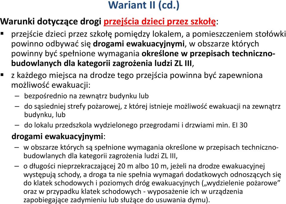 powinny być spełnione wymagania określone w przepisach technicznobudowlanych dla kategorii zagrożenia ludzi ZL III, z każdego miejsca na drodze tego przejścia powinna być zapewniona możliwość