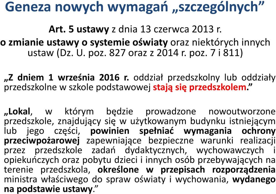 Lokal, w którym będzie prowadzone nowoutworzone przedszkole, znajdujący się w użytkowanym budynku istniejącym lub jego części, powinien spełniać wymagania ochrony przeciwpożarowej zapewniające