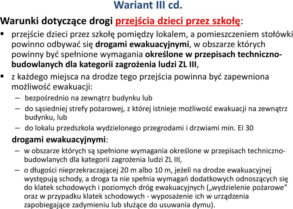 być spełnione wymagania określone w przepisach technicznobudowlanych dla kategorii zagrożenia ludzi ZL III, z każdego miejsca na drodze tego przejścia powinna być zapewniona możliwość ewakuacji: