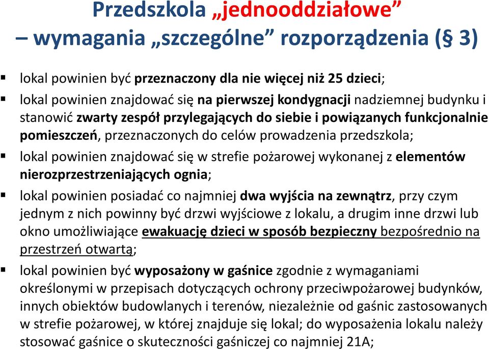 wykonanej z elementów nierozprzestrzeniających ognia; lokal powinien posiadać co najmniej dwa wyjścia na zewnątrz, przy czym jednym z nich powinny być drzwi wyjściowe z lokalu, a drugim inne drzwi