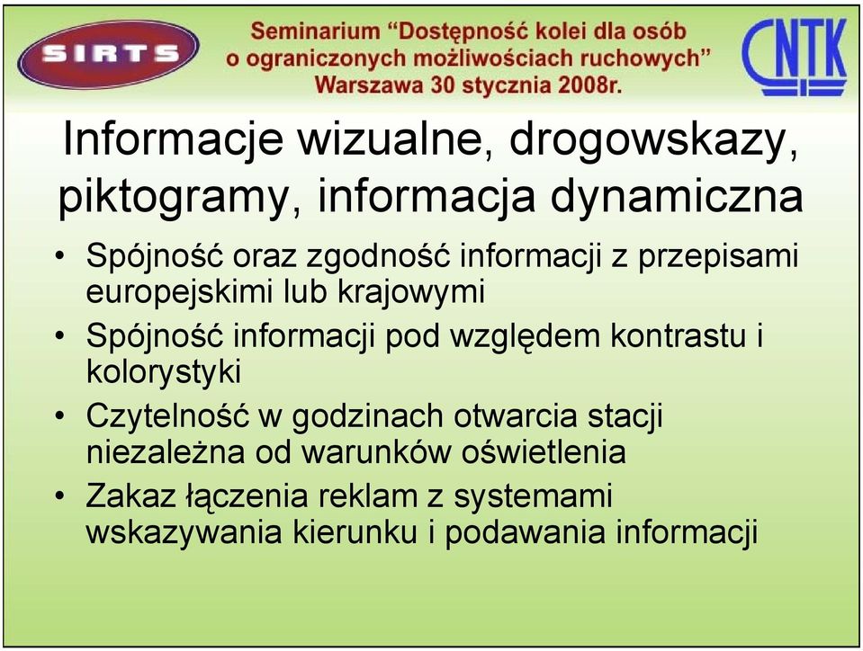 względem kontrastu i kolorystyki Czytelność w godzinach otwarcia stacji niezależna od