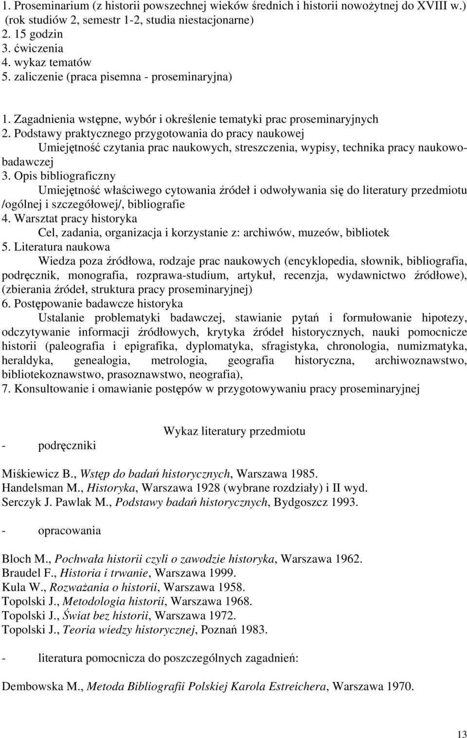 Podstawy praktycznego przygotowania do pracy naukowej Umiejętność czytania prac naukowych, streszczenia, wypisy, technika pracy naukowobadawczej 3.