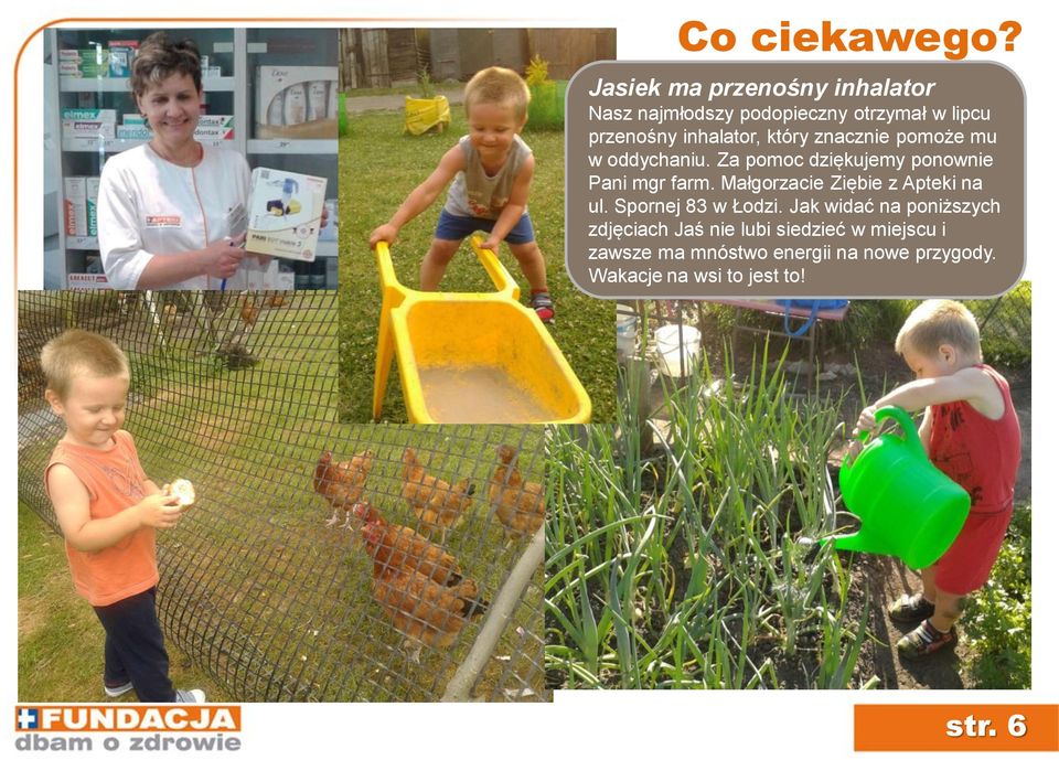 który znacznie pomoże mu w oddychaniu. Za pomoc dziękujemy ponownie Pani mgr farm.