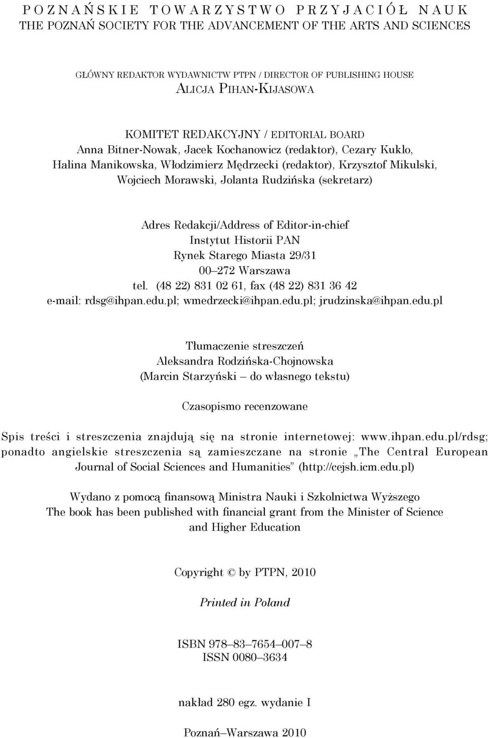 Rudzińska (sekretarz) Adres Redakcji/Address of Editor-in-chief Instytut Historii PAN Rynek Starego Miasta 29/31 00 272 Warszawa tel. (48 22) 831 02 61, fax (48 22) 831 36 42 e-mail: rdsg@ihpan.edu.