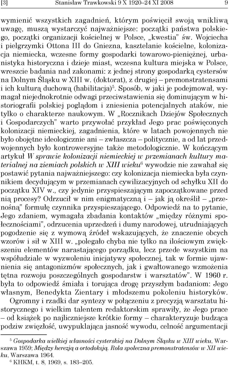 Wojciecha i pielgrzymki Ottona III do Gniezna, kasztelanie kościelne, kolonizacja niemiecka, wczesne formy gospodarki towarowo-pieniężnej, urbanistyka historyczna i dzieje miast, wczesna kultura