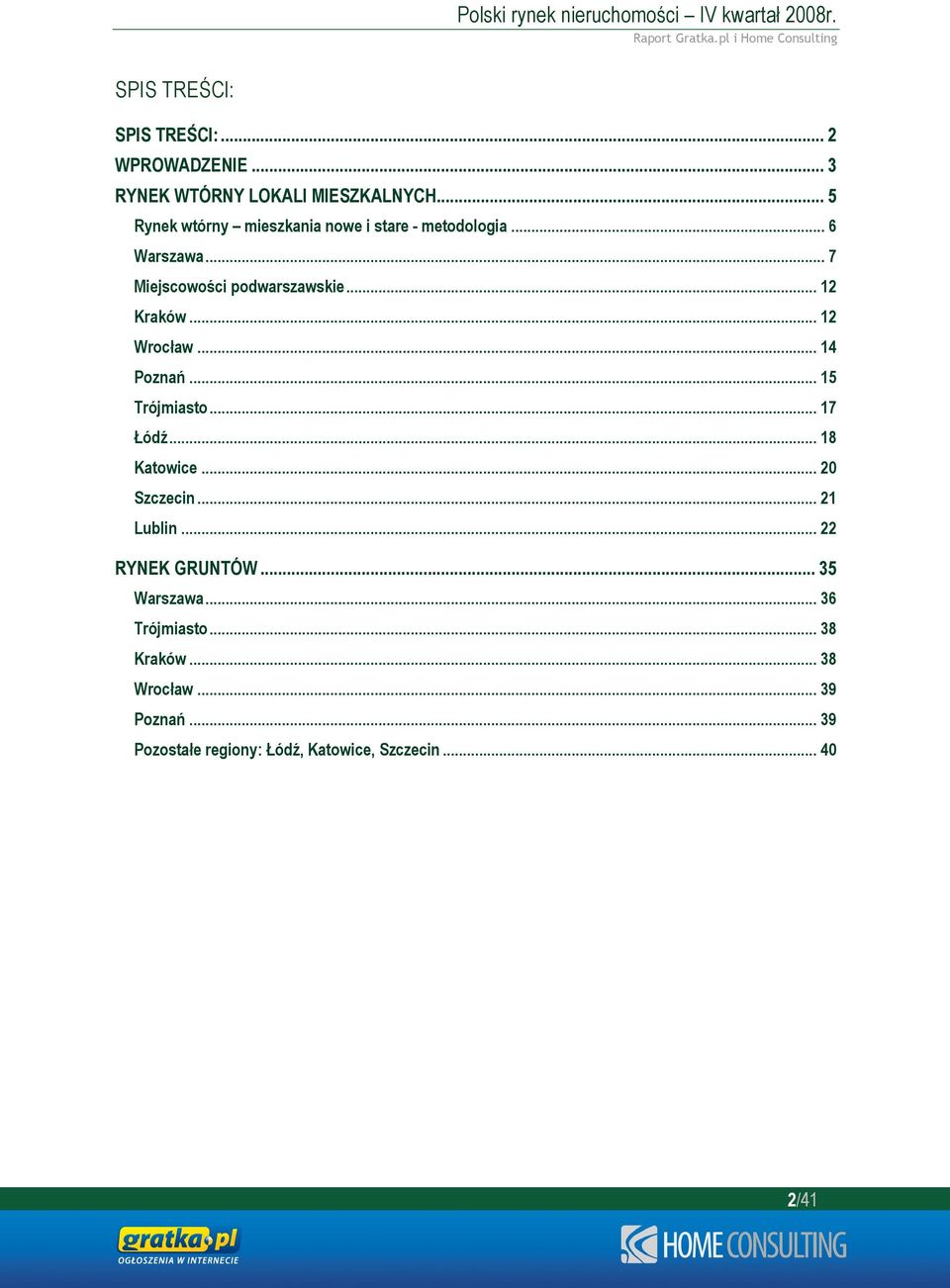 .. 12 Kraków... 12 Wrocław... 14 Poznań... 15 Trójmiasto... 17 Łódź... 18 Katowice... 20 Szczecin... 21 Lublin.