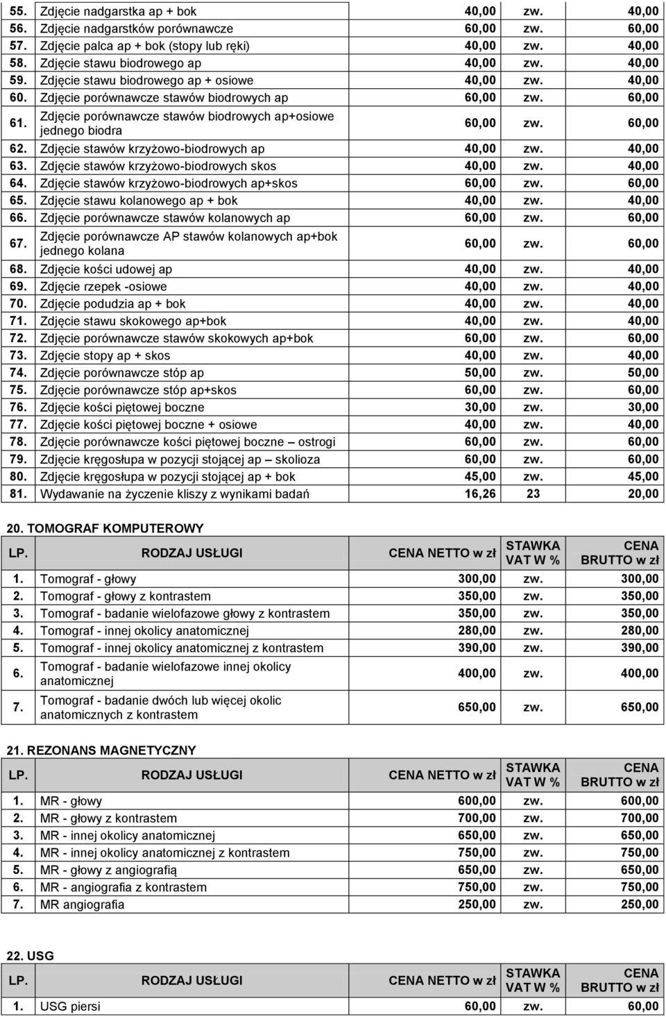 Zdjęcie stawów krzyżowo-biodrowych ap 40,00 40,00 63. Zdjęcie stawów krzyżowo-biodrowych skos 40,00 40,00 64. Zdjęcie stawów krzyżowo-biodrowych ap+skos 60,00 60,00 65.