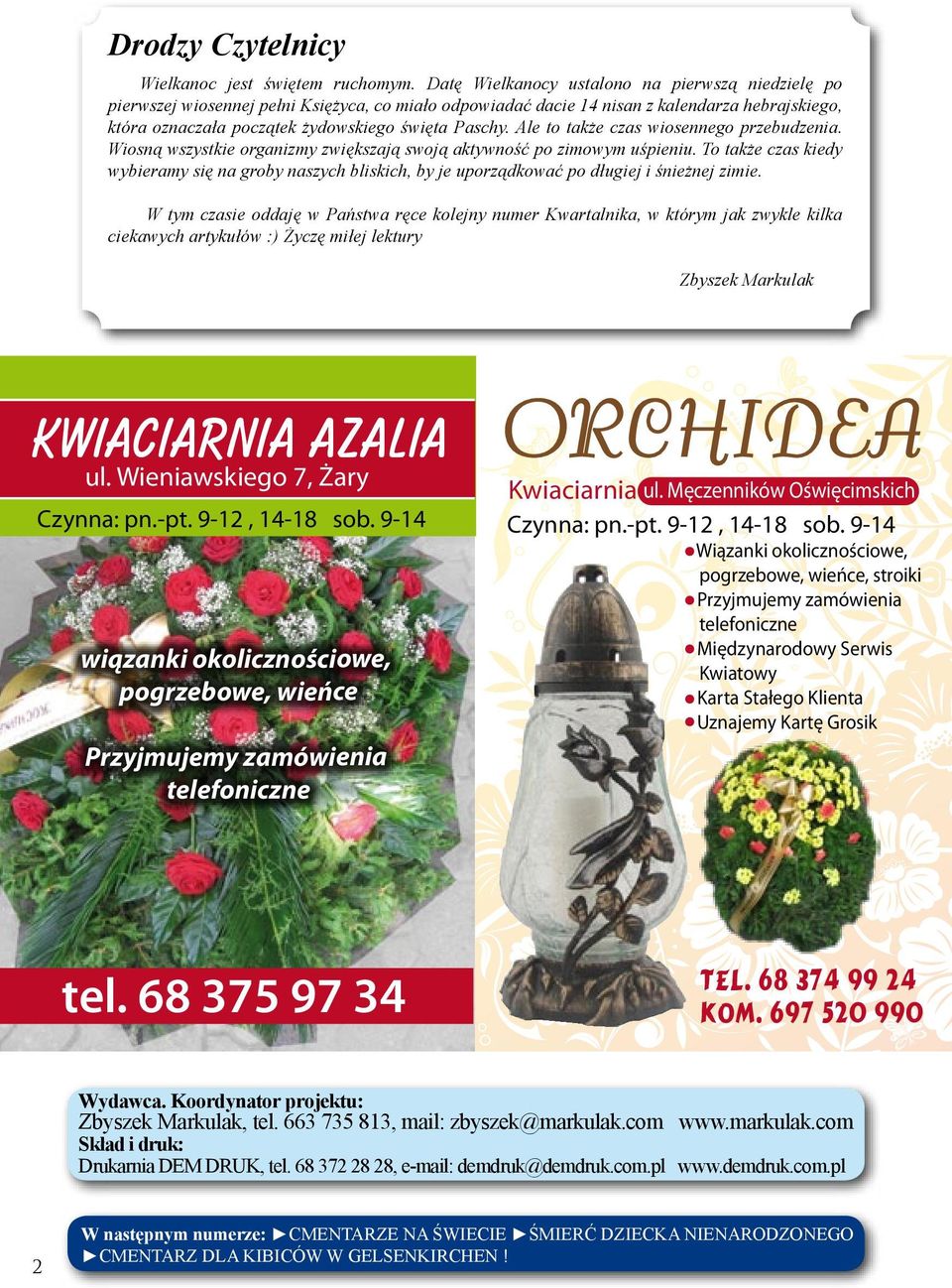 Ale to także czas wiosennego przebudzenia. Wiosną wszystkie organizmy zwiększają swoją aktywność po zimowym uśpieniu.
