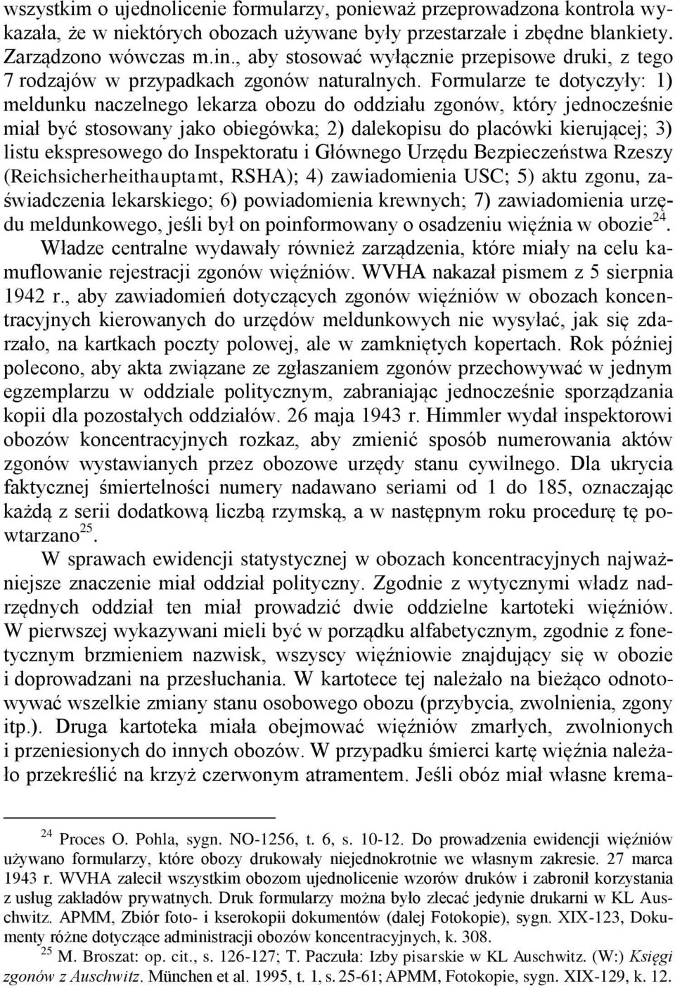 Formularze te dotyczyły: 1) meldunku naczelnego lekarza obozu do oddziału zgonów, który jednocześnie miał być stosowany jako obiegówka; 2) dalekopisu do placówki kierującej; 3) listu ekspresowego do