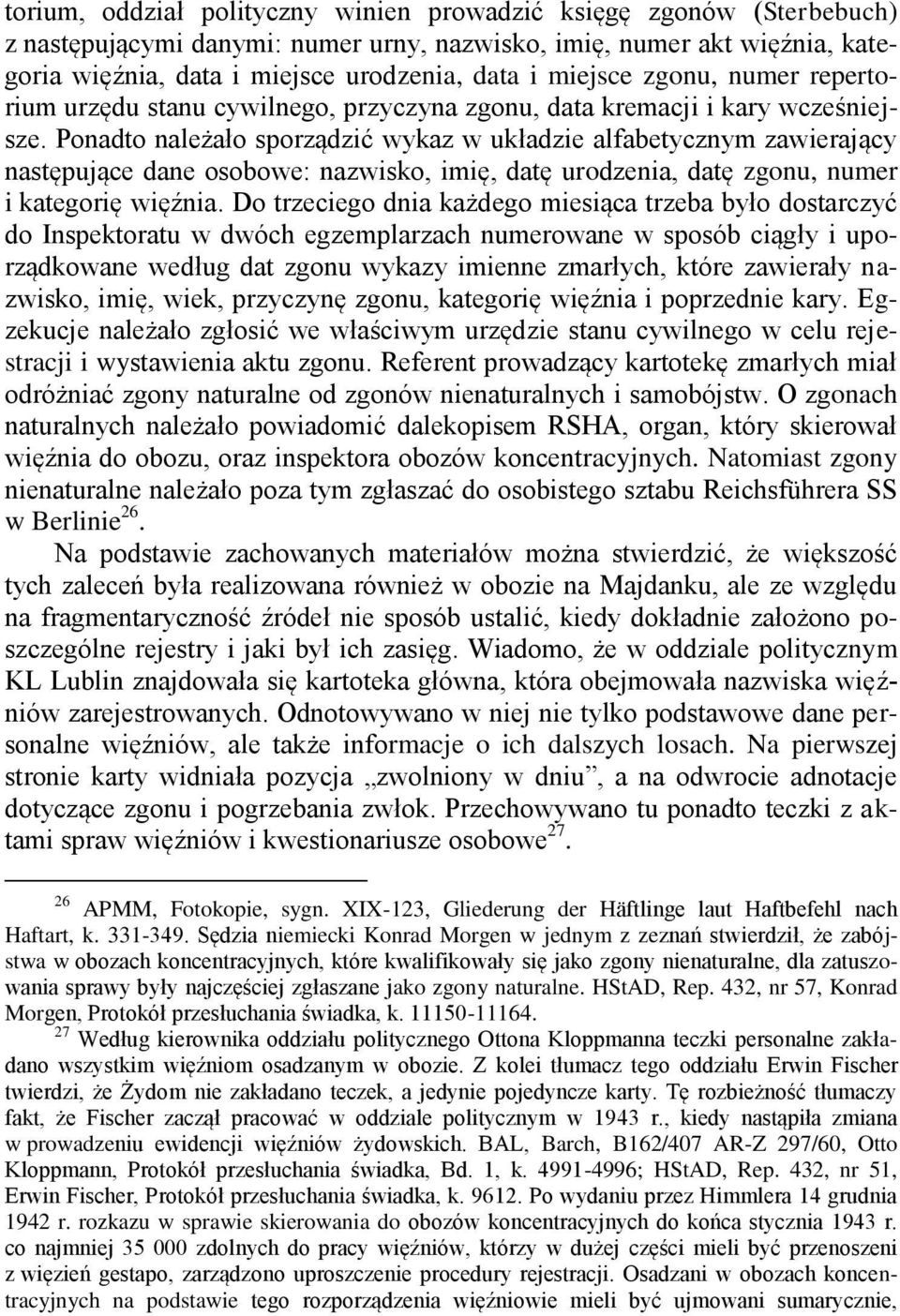 Ponadto należało sporządzić wykaz w układzie alfabetycznym zawierający następujące dane osobowe: nazwisko, imię, datę urodzenia, datę zgonu, numer i kategorię więźnia.