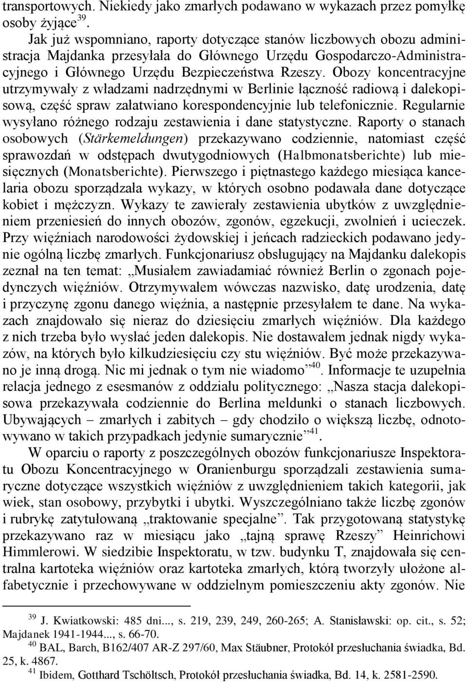 Obozy koncentracyjne utrzymywały z władzami nadrzędnymi w Berlinie łączność radiową i dalekopisową, część spraw załatwiano korespondencyjnie lub telefonicznie.