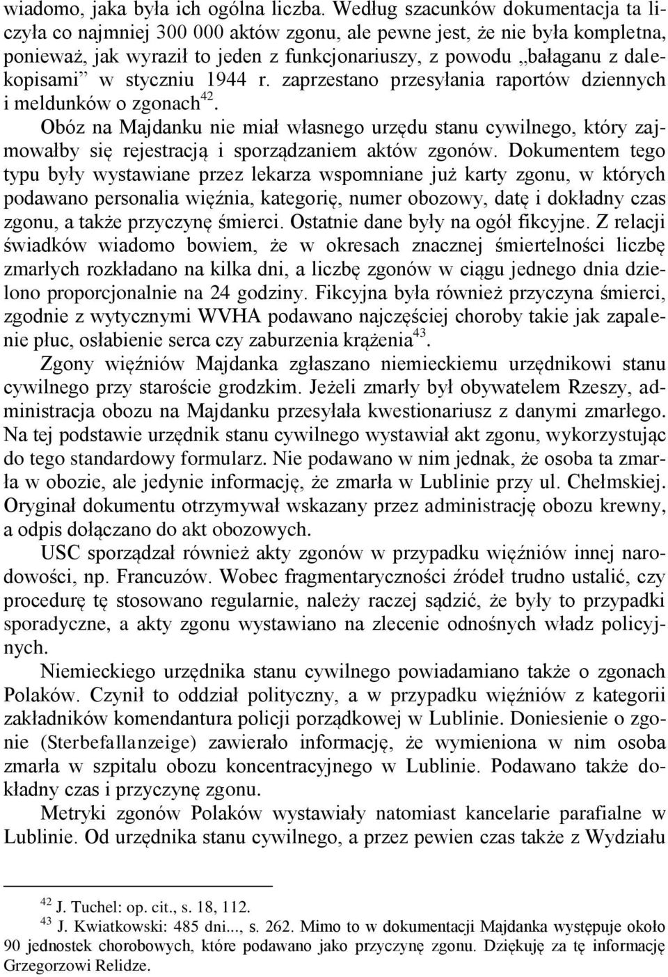 styczniu 1944 r. zaprzestano przesyłania raportów dziennych i meldunków o zgonach 42.