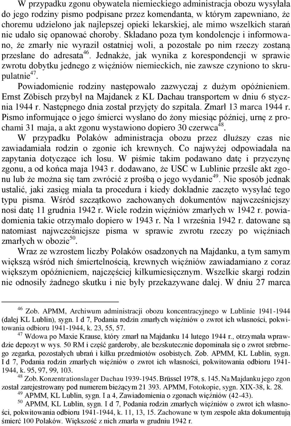 Jednakże, jak wynika z korespondencji w sprawie zwrotu dobytku jednego z więźniów niemieckich, nie zawsze czyniono to skrupulatnie 47. Powiadomienie rodziny następowało zazwyczaj z dużym opóźnieniem.