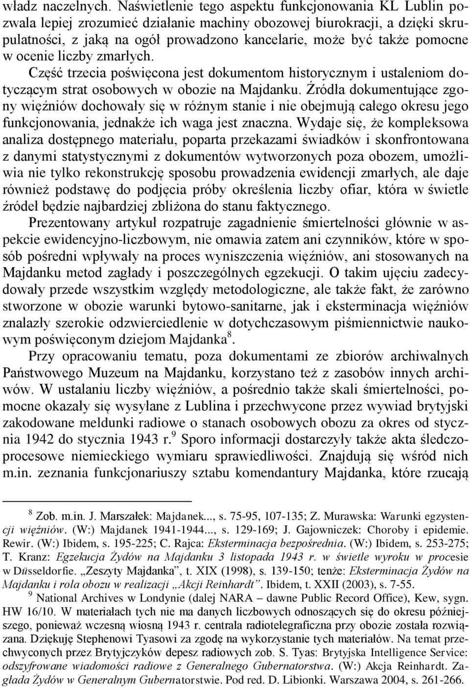 pomocne w ocenie liczby zmarłych. Część trzecia poświęcona jest dokumentom historycznym i ustaleniom dotyczącym strat osobowych w obozie na Majdanku.