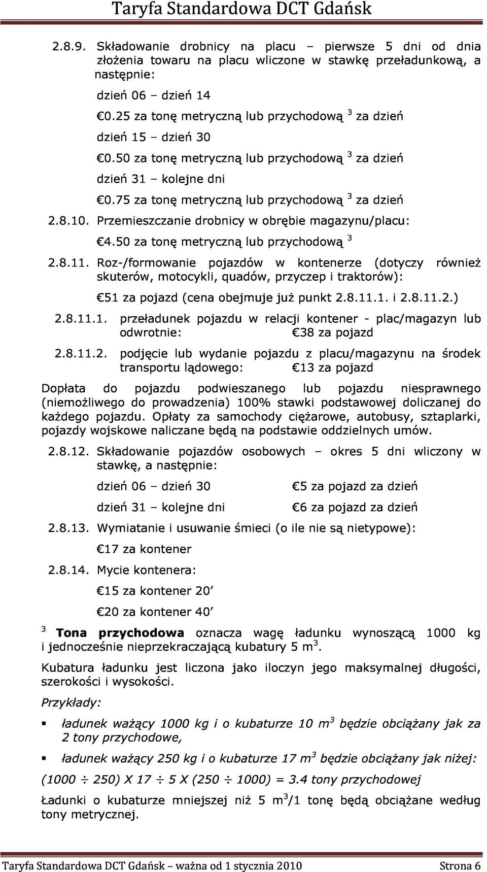 8.11.1. - plac/magazyn i 2.8.11.2.) lub (niemożliwego 2.8.11.2. podjęcie lub wydanie pojazdu z placu/magazynu na środek każdego transportu lądowego: 13 za pojazdy Dopłata do pojazdu podwieszanego lub pojazdu niesprawnego 2.