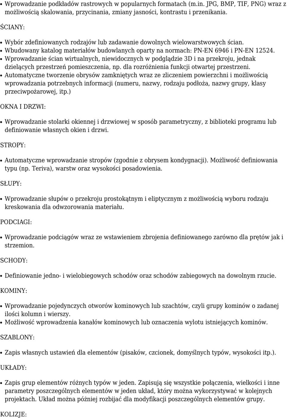 Wprowadzanie ścian wirtualnych, niewidocznych w podglądzie 3D i na przekroju, jednak dzielących przestrzeń pomieszczenia, np. dla rozróżnienia funkcji otwartej przestrzeni.