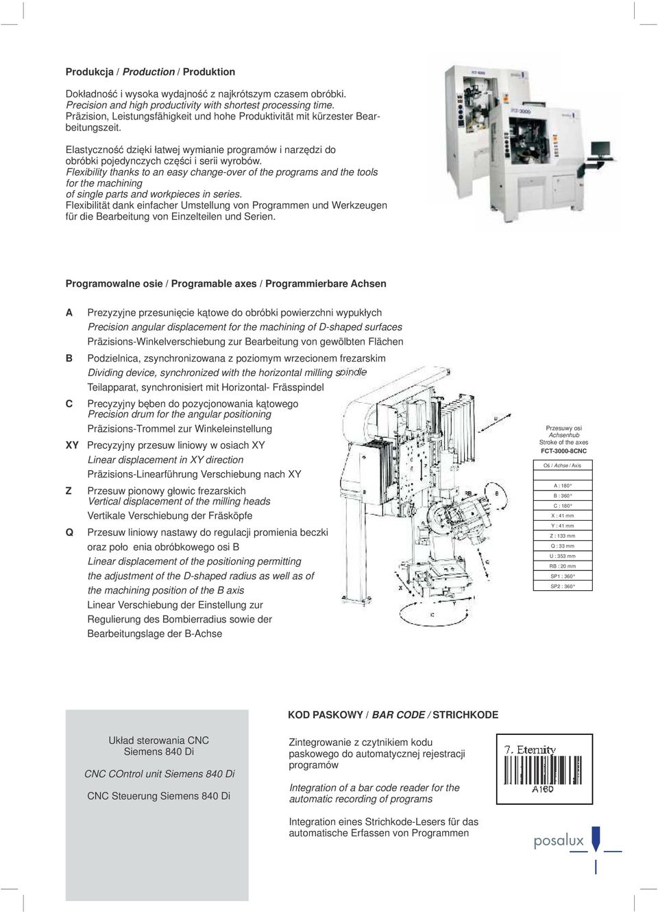 Flexibility thanks to an easy change-over of the programs and the tools for the machining of single parts and workpieces in series.