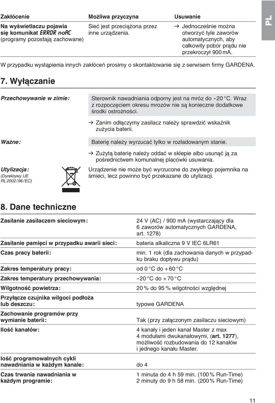 PL W przypadku wyst pienia innych zakіуceс prosimy o skontaktowanie siк z serwisem firmy GARDENA. 7. Wyі czanie Przechowywanie w zimie: Sterownik nawadniania odporny jest na mrуz do -20 C.