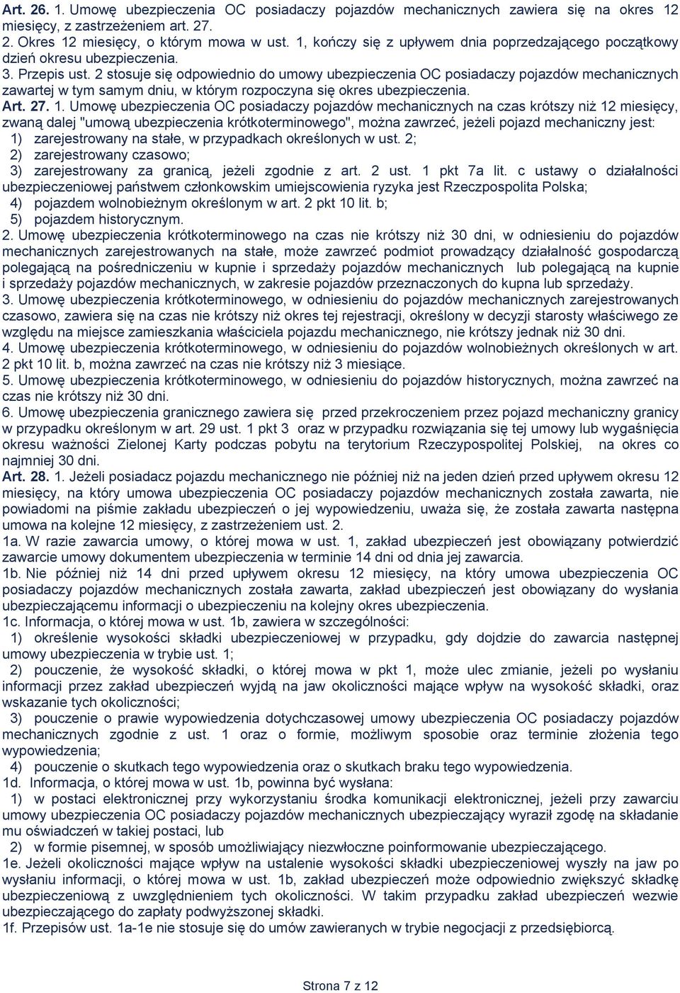 2 stosuje się odpowiednio do umowy ubezpieczenia OC posiadaczy pojazdów mechanicznych zawartej w tym samym dniu, w którym rozpoczyna się okres ubezpieczenia. Art. 27. 1.