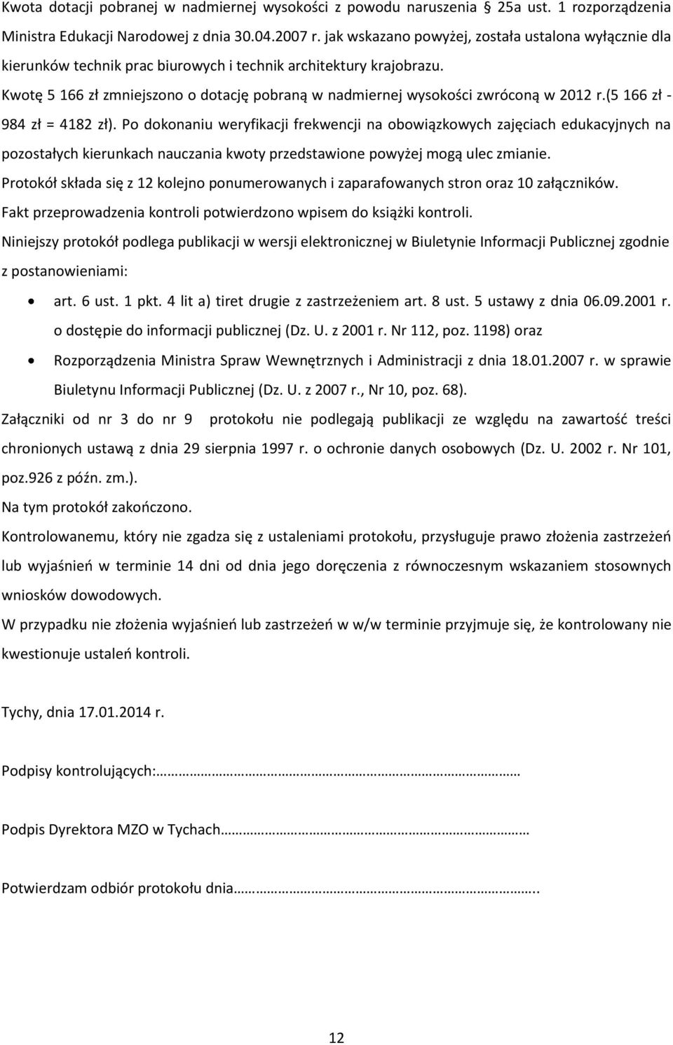 Kwotę 5 166 zł zmniejszono o dotację pobraną w nadmiernej wysokości zwróconą w 2012 r.(5 166 zł - 984 zł = 4182 zł).