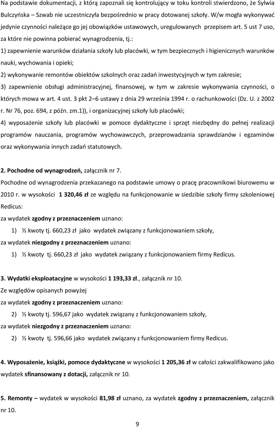 : 1) zapewnienie warunków działania szkoły lub placówki, w tym bezpiecznych i higienicznych warunków nauki, wychowania i opieki; 2) wykonywanie remontów obiektów szkolnych oraz zadań inwestycyjnych w