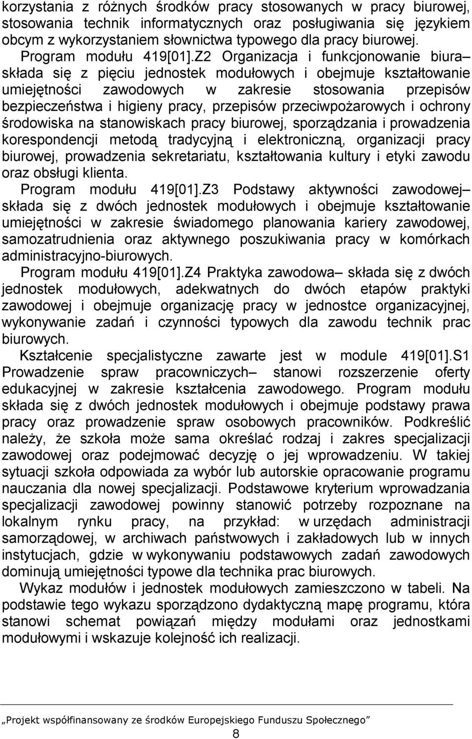 Z2 Organizacja i funkcjonowanie biura składa się z pięciu jednostek modułowych i obejmuje kształtowanie umiejętności zawodowych w zakresie stosowania przepisów bezpieczeństwa i higieny pracy,