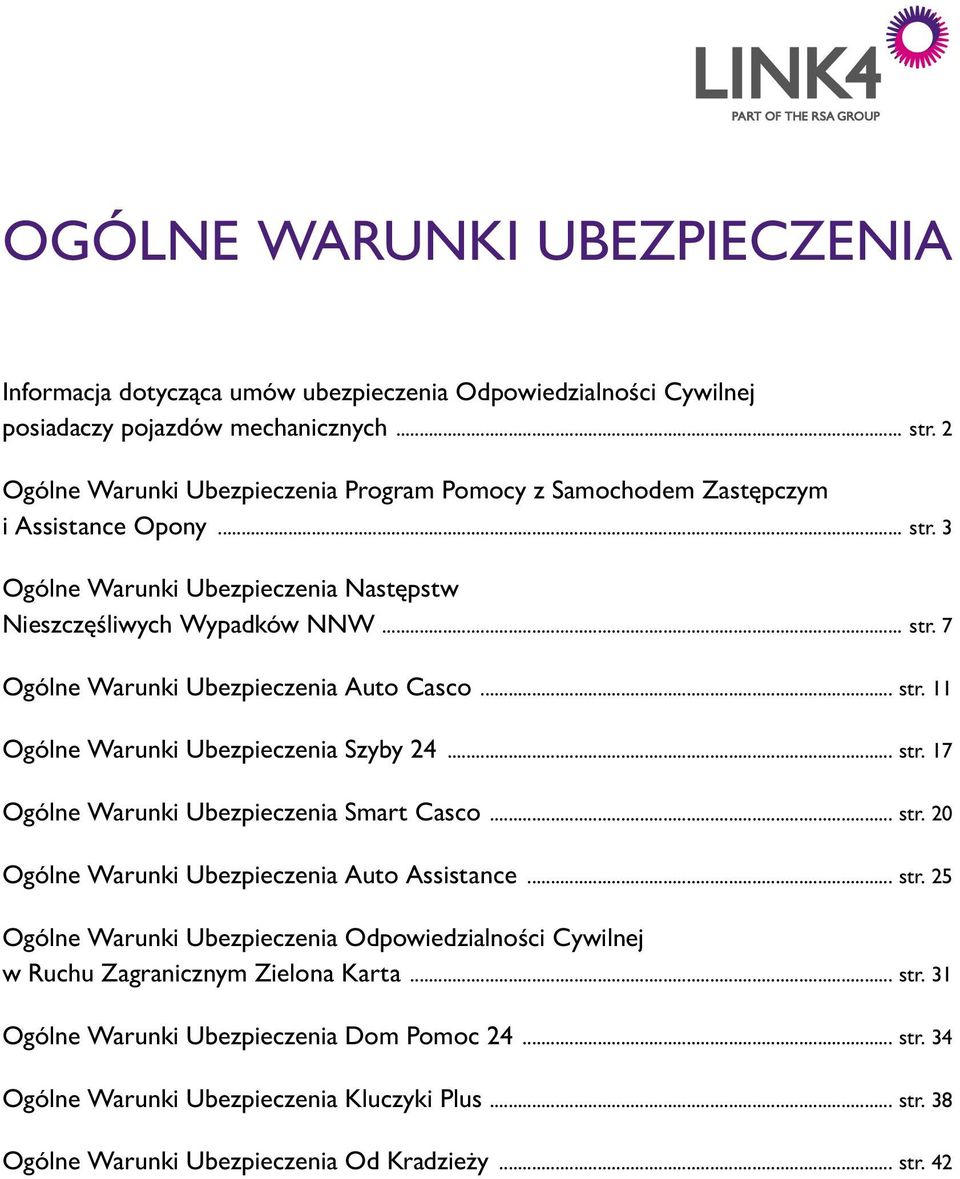 .. str. 11 Ogólne Warunki Ubezpieczenia Szyby 24... str. 17 Ogólne Warunki Ubezpieczenia Smart Casco... str. 20 Ogólne Warunki Ubezpieczenia Auto Assistance... str. 25 Ogólne Warunki Ubezpieczenia Odpowiedzialności Cywilnej w Ruchu Zagranicznym Zielona Karta.