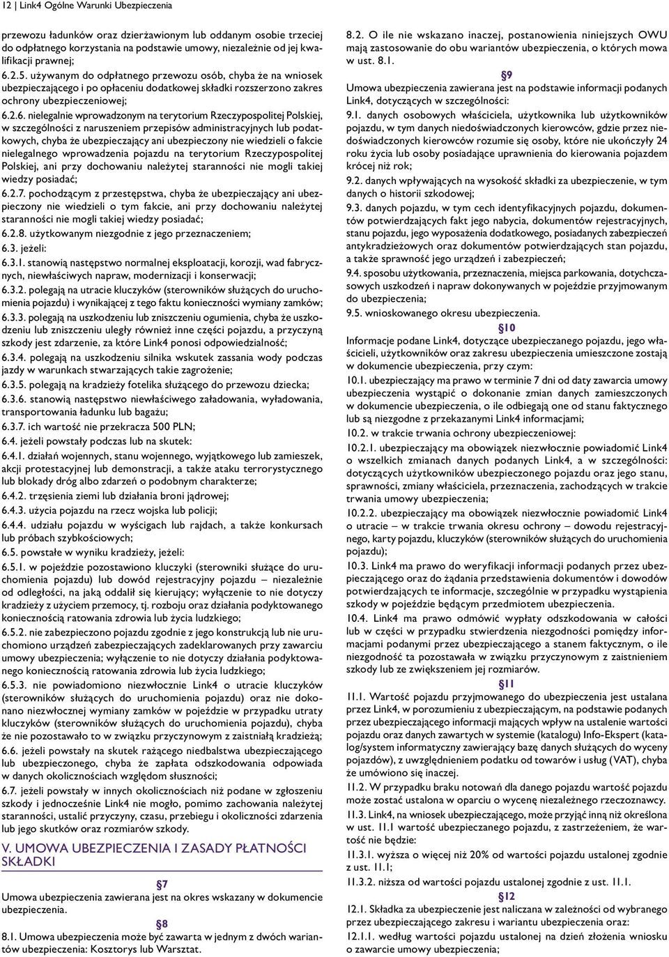 2.6. nielegalnie wprowadzonym na terytorium Rzeczypospolitej Polskiej, w szczególności z naruszeniem przepisów administracyjnych lub podatkowych, chyba że ubezpieczający ani ubezpieczony nie