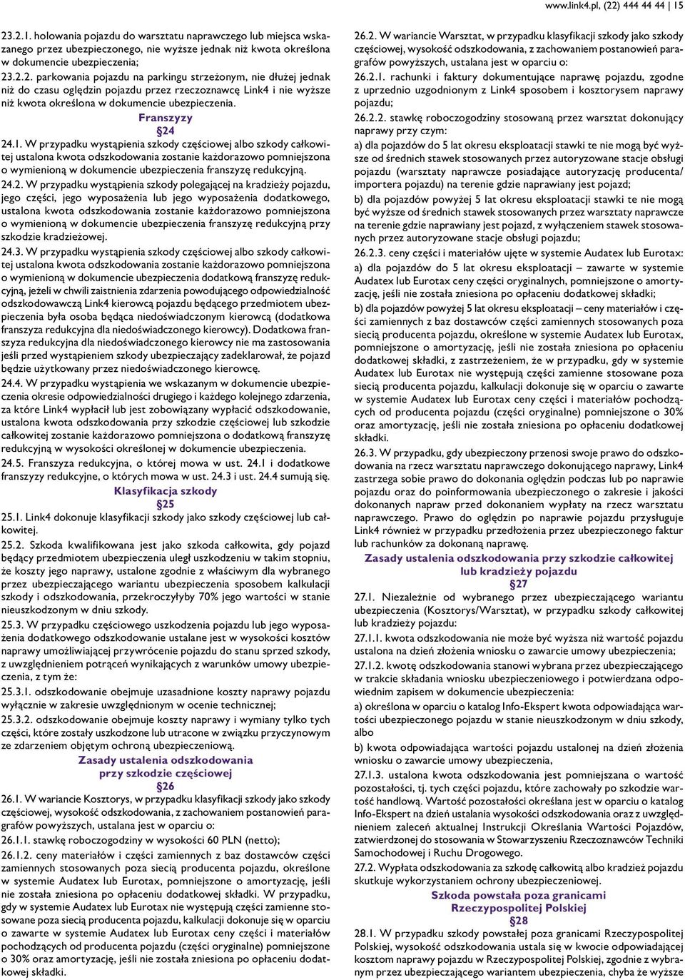 .2. W przypadku wystąpienia szkody polegającej na kradzieży pojazdu, jego części, jego wyposażenia lub jego wyposażenia dodatkowego, ustalona kwota odszkodowania zostanie każdorazowo pomniejszona o