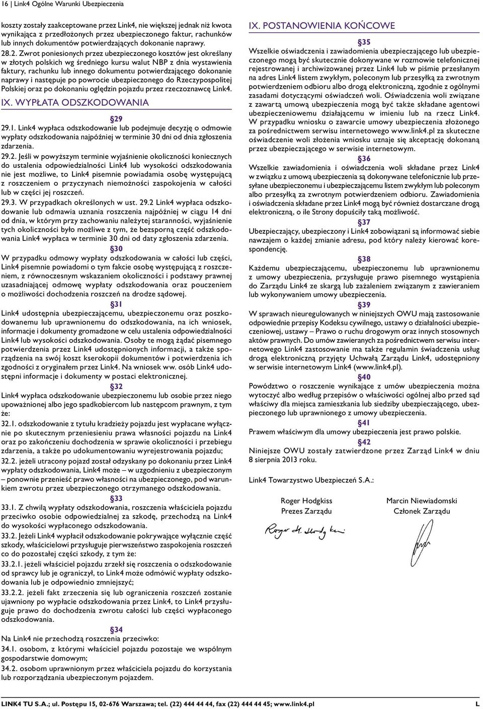 .2. Zwrot poniesionych przez ubezpieczonego kosztów jest określany w złotych polskich wg średniego kursu walut NBP z dnia wystawienia faktury, rachunku lub innego dokumentu potwierdzającego dokonanie