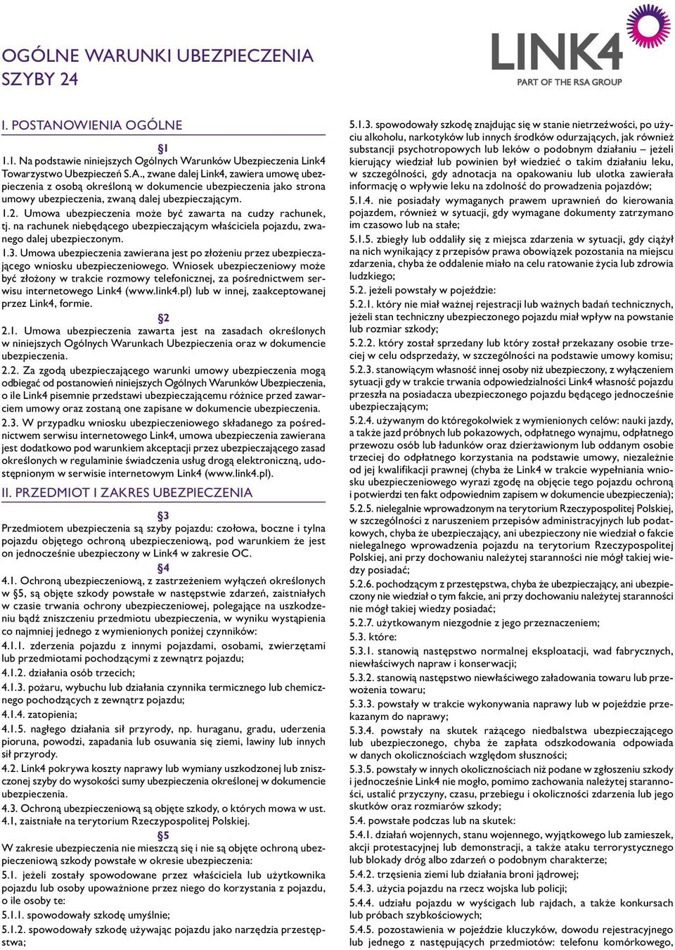 1.2. Umowa ubezpieczenia może być zawarta na cudzy rachunek, tj. na rachunek niebędącego ubezpieczającym właściciela pojazdu, zwanego dalej ubezpieczonym. 1.3.