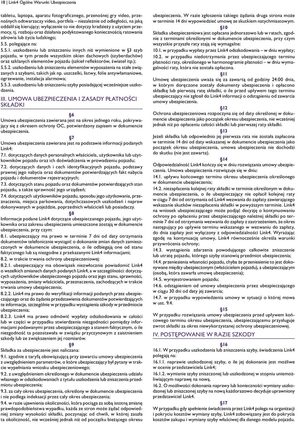uszkodzeniu lub zniszczeniu innych niż wymienione w 3 szyb pojazdu, w tym przede wszystkim okien dachowych (szyberdachów) oraz szklanych elementów pojazdu (szkieł reflektorów, świateł itp.); 5.5.2.