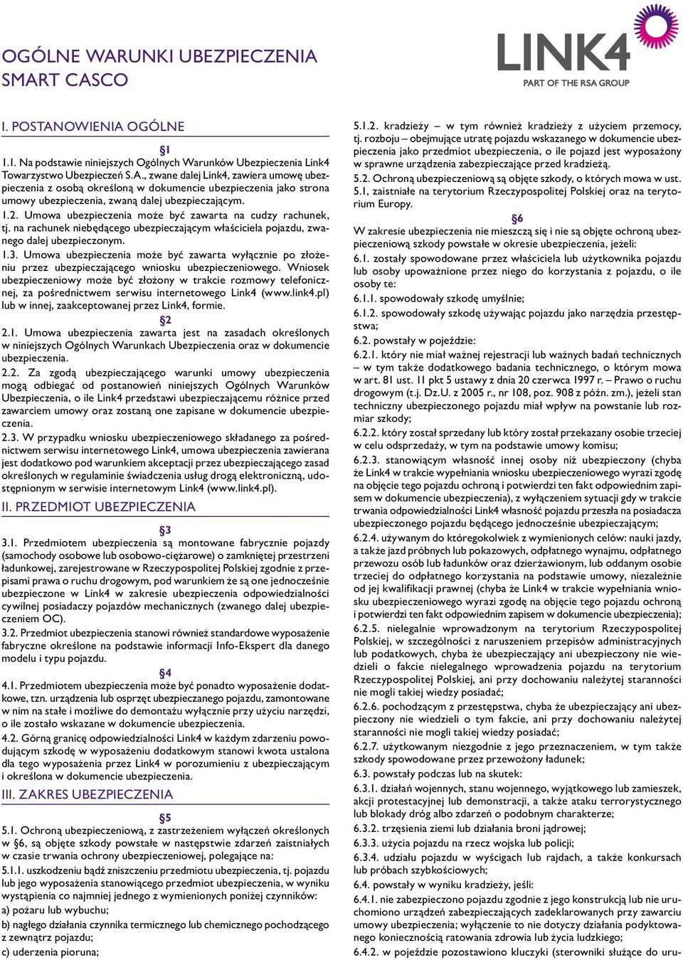 1.2. Umowa ubezpieczenia może być zawarta na cudzy rachunek, tj. na rachunek niebędącego ubezpieczającym właściciela pojazdu, zwanego dalej ubezpieczonym. 1.3.