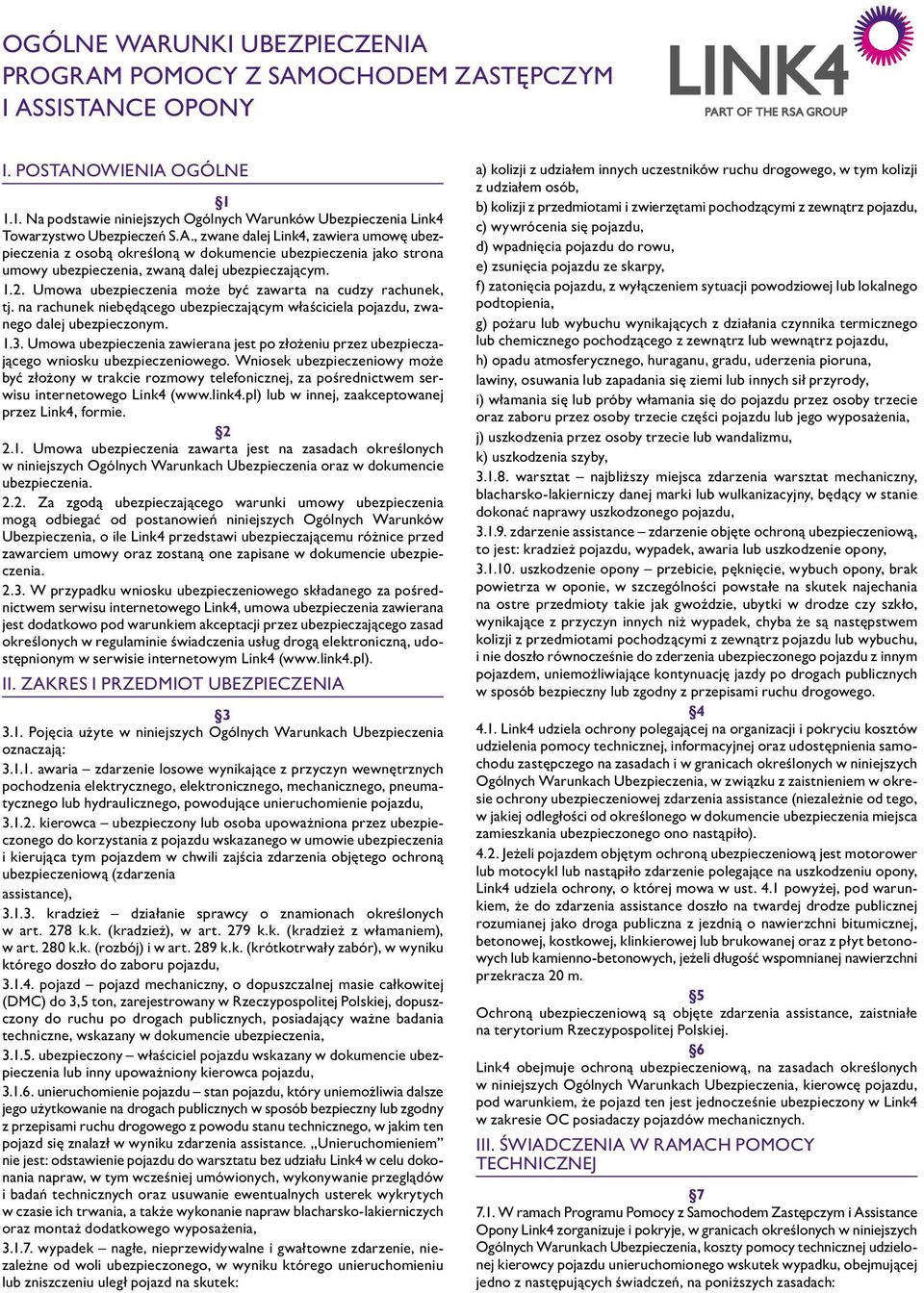 , zwane dalej Link4, zawiera umowę ubezpieczenia z osobą określoną w dokumencie ubezpieczenia jako strona umowy ubezpieczenia, zwaną dalej ubezpieczającym. 1.2.