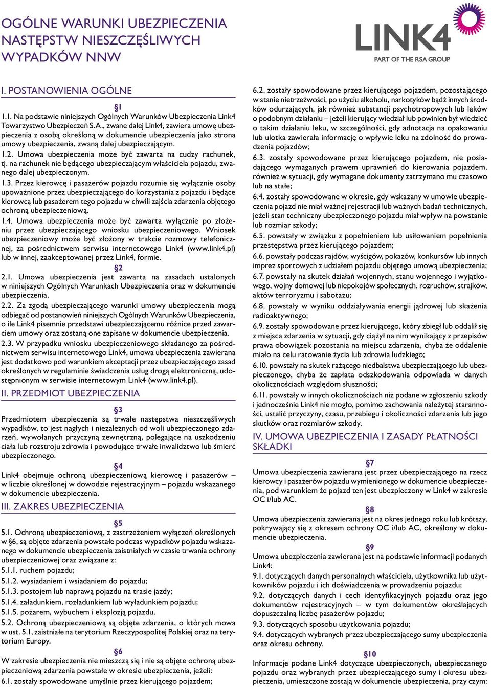 1.2. Umowa ubezpieczenia może być zawarta na cudzy rachunek, tj. na rachunek nie będącego ubezpieczającym właściciela pojazdu, zwanego dalej ubezpieczonym. 1.3.