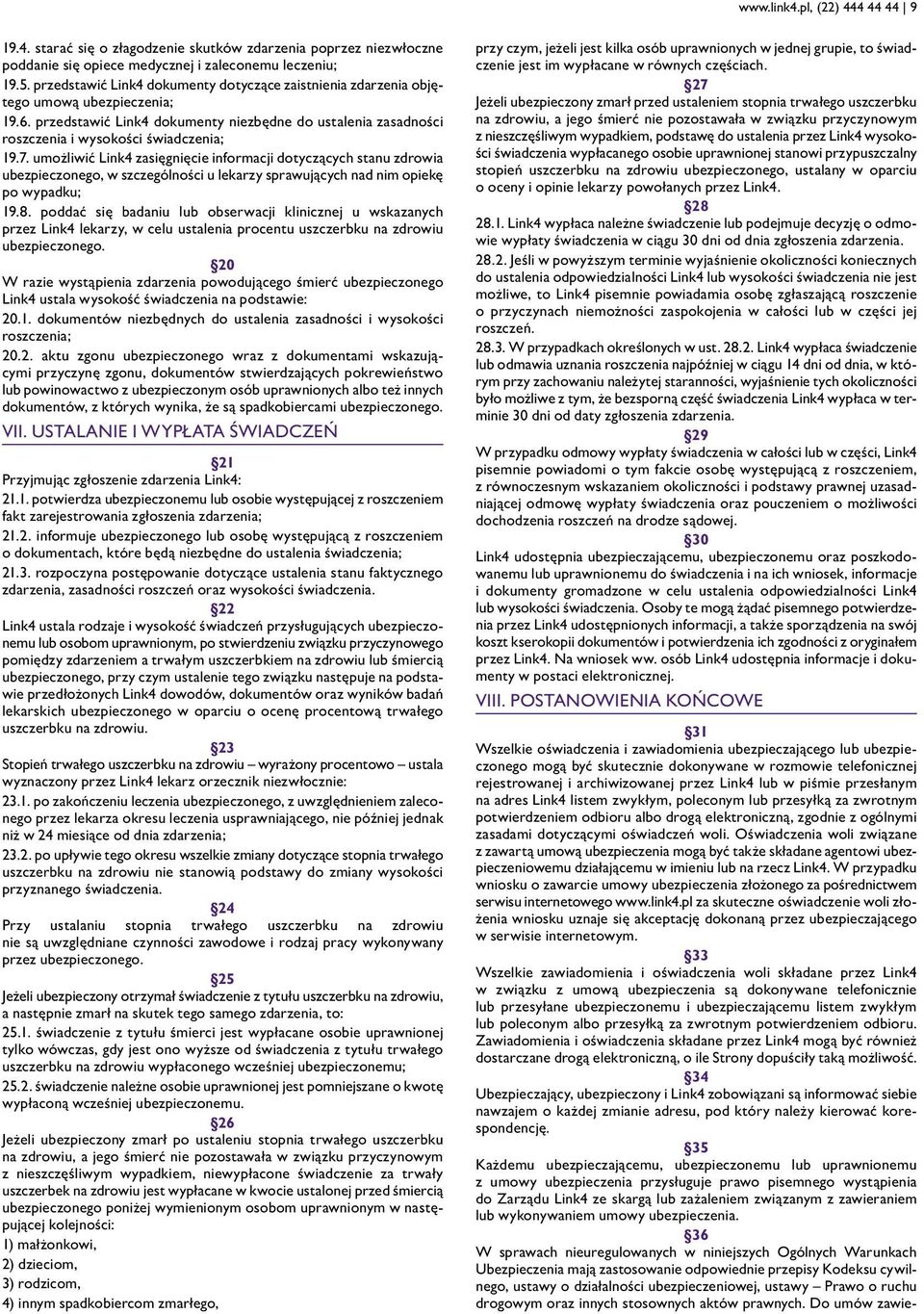 umożliwić Link4 zasięgnięcie informacji dotyczących stanu zdrowia ubezpieczonego, w szczególności u lekarzy sprawujących nad nim opiekę po wypadku; 19.8.
