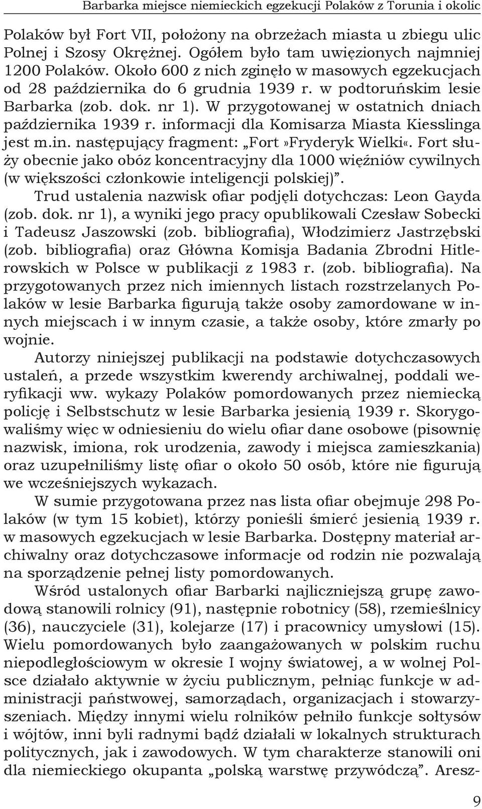 W przygotowanej w ostatnich dniach października 1939 r. informacji dla Komisarza Miasta Kiesslinga jest m.in. następujący fragment: Fort»Fryderyk Wielki«.