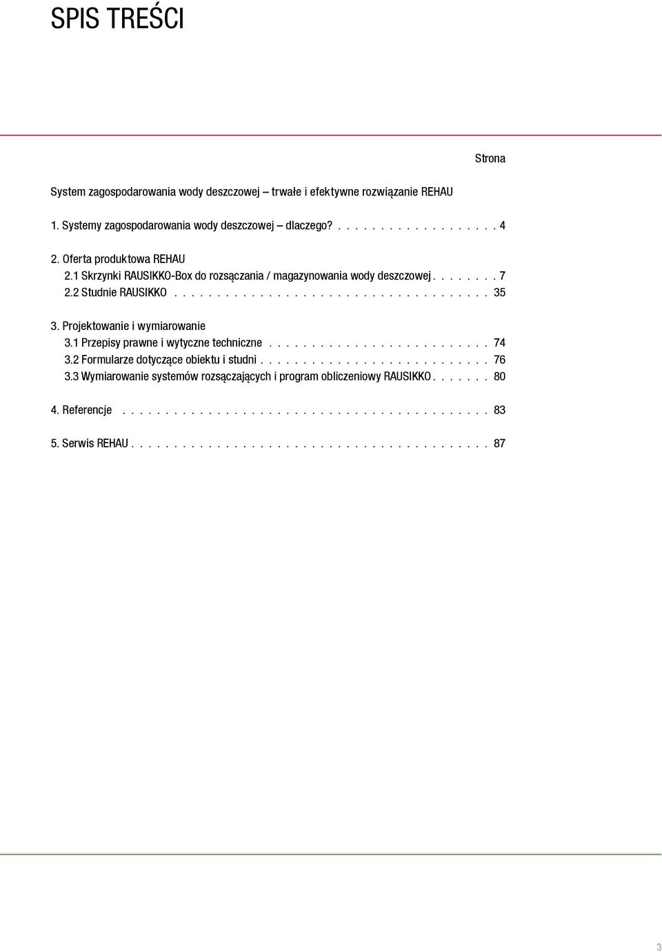 Projektowanie i wymiarowanie 3.1 Przepisy prawne i wytyczne techniczne.......................... 74 3.2 Formularze dotyczące obiektu i studni........................... 76 3.