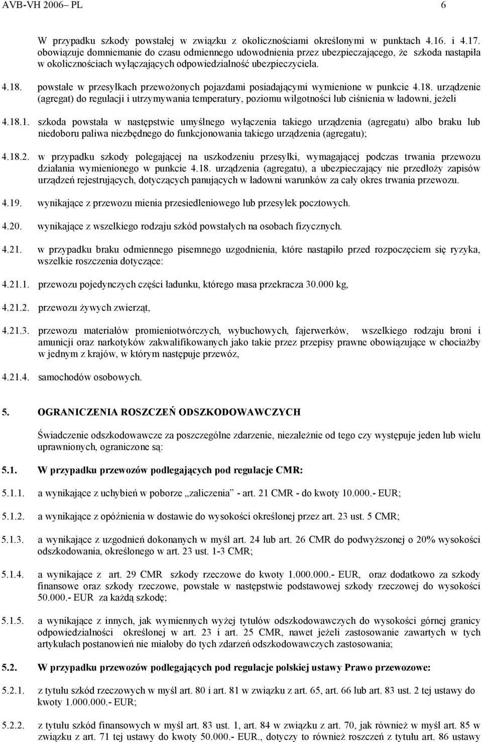 powstałe w przesyłkach przewożonych pojazdami posiadającymi wymienione w punkcie 4.18.