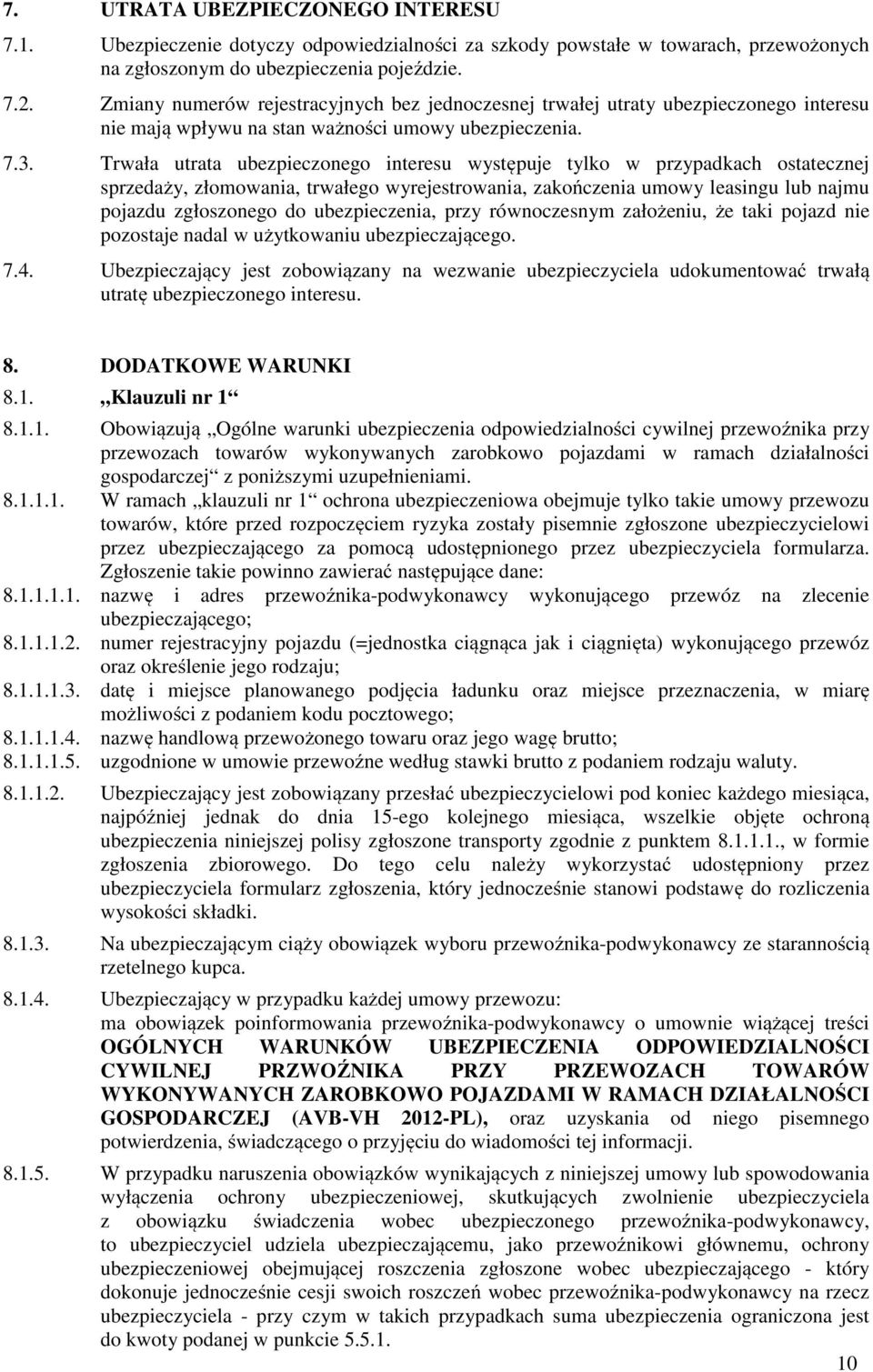 Trwała utrata ubezpieczonego interesu występuje tylko w przypadkach ostatecznej sprzedaży, złomowania, trwałego wyrejestrowania, zakończenia umowy leasingu lub najmu pojazdu zgłoszonego do