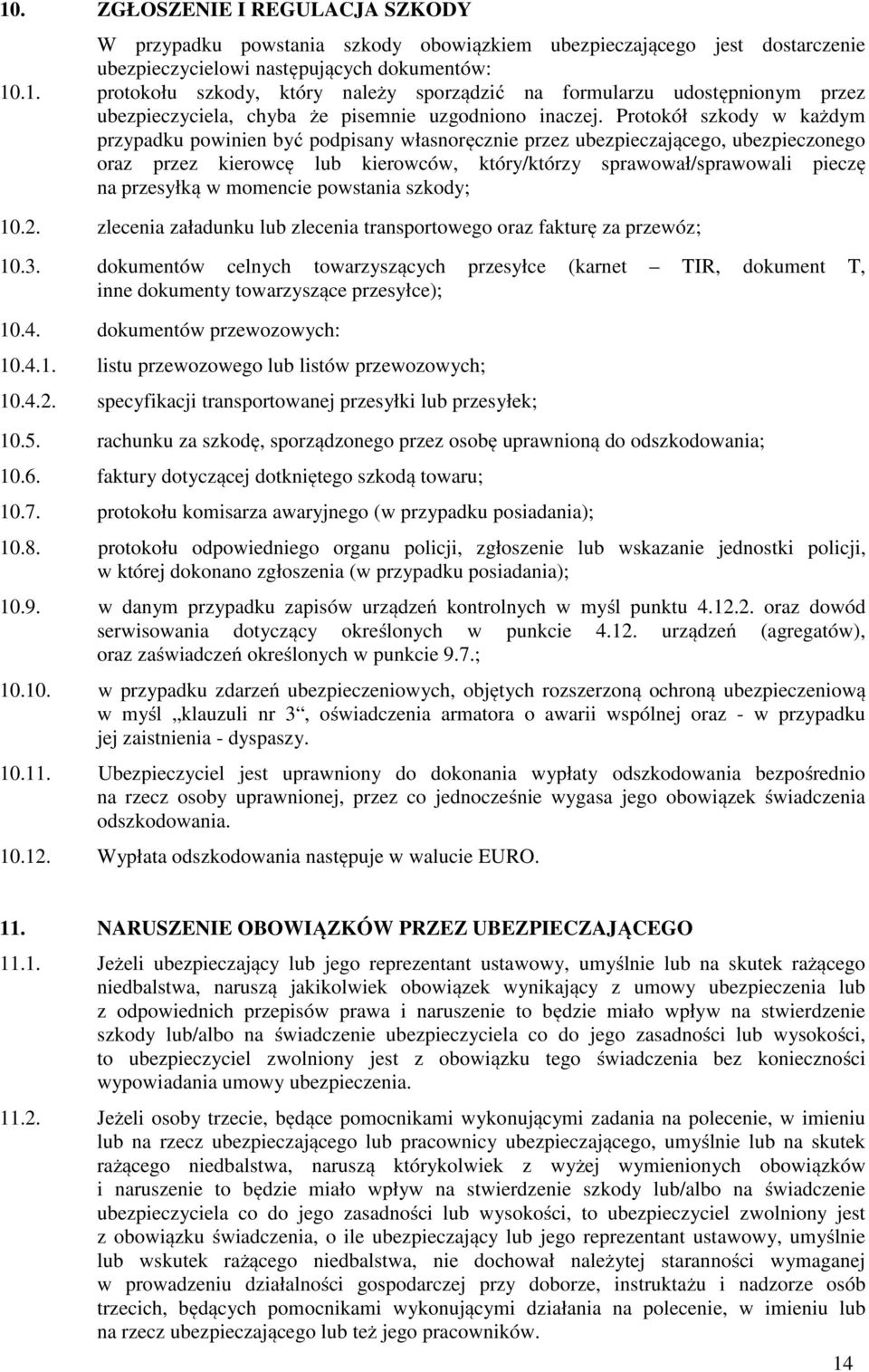 w momencie powstania szkody; 10.2. zlecenia załadunku lub zlecenia transportowego oraz fakturę za przewóz; 10.3.