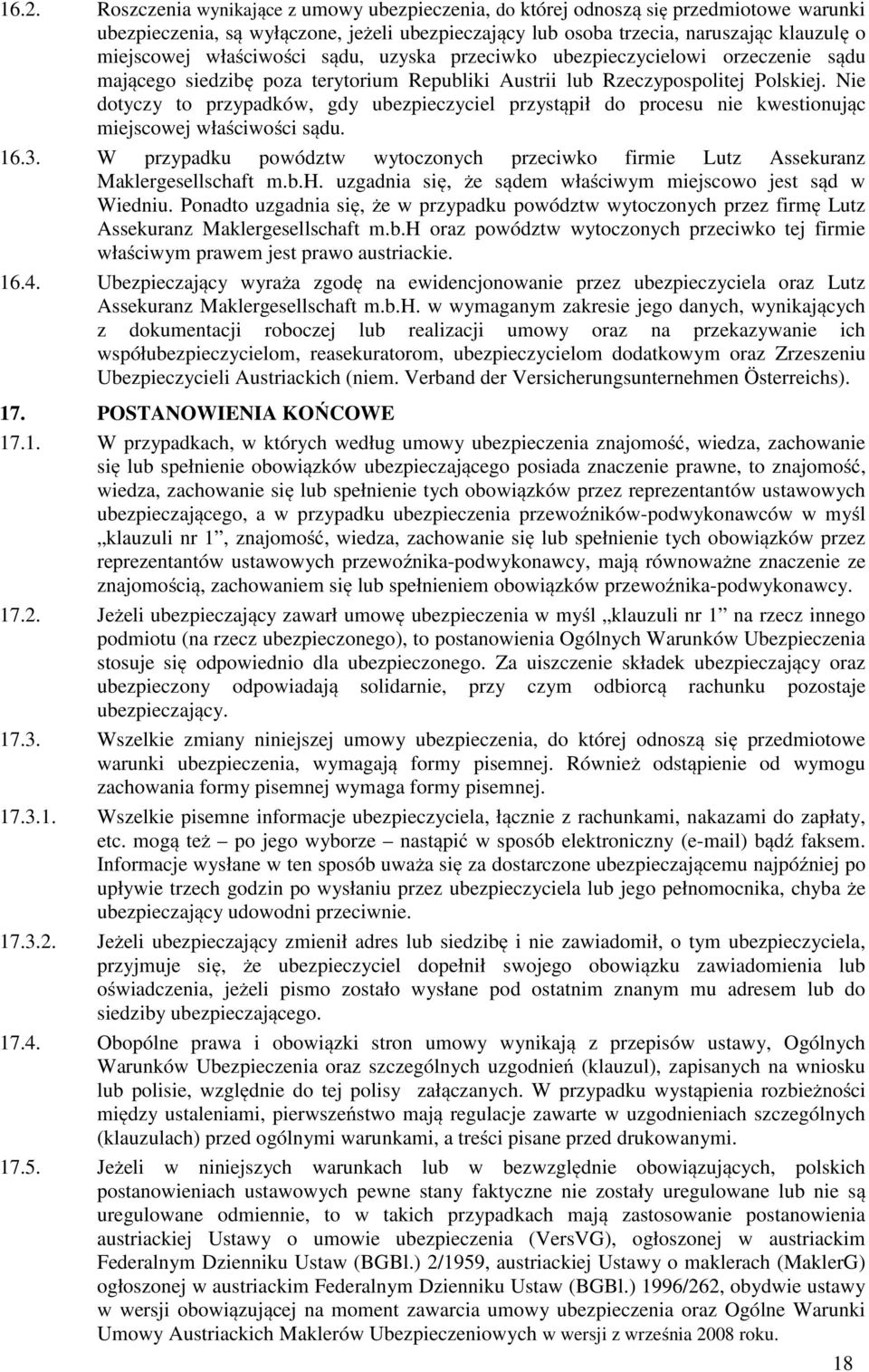 Nie dotyczy to przypadków, gdy ubezpieczyciel przystąpił do procesu nie kwestionując miejscowej właściwości sądu. 16.3.