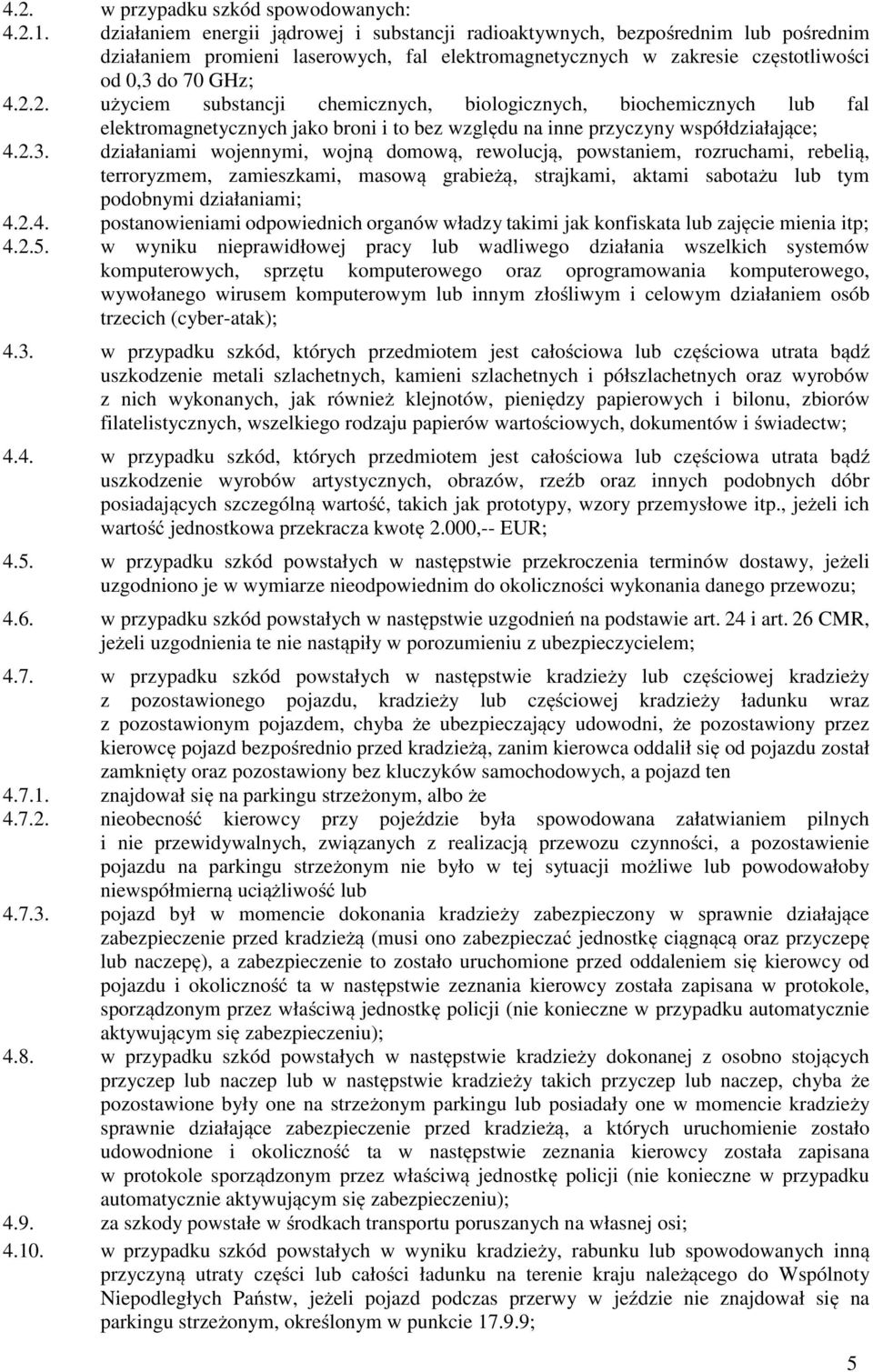 2. użyciem substancji chemicznych, biologicznych, biochemicznych lub fal elektromagnetycznych jako broni i to bez względu na inne przyczyny współdziałające; 4.2.3.